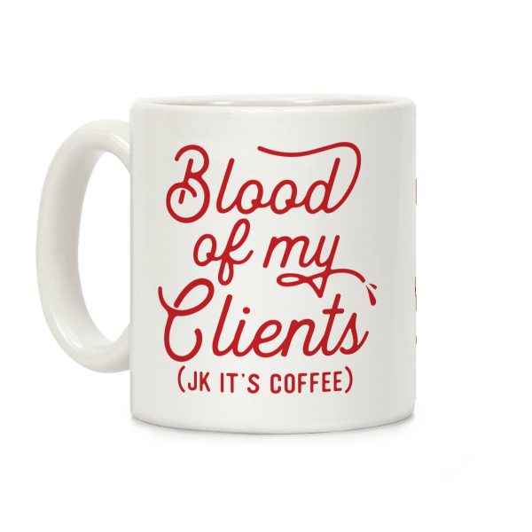 Blood Of My Clients Coffee Mug Blood Of My Clients Coffee Mug