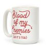 Blood Of My Enemies (JK It's Tea) Coffee Mug