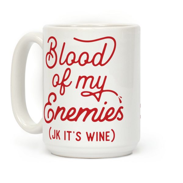 Blood of my Enemies (JK it's Wine) Coffee Mug Blood of my Enemies (JK it's Wine) Coffee Mug