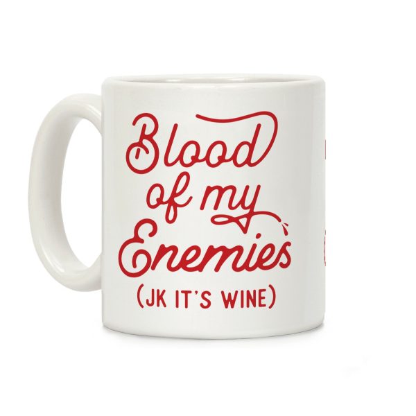 Blood of my Enemies (JK it's Wine) Coffee Mug Blood of my Enemies (JK it's Wine) Coffee Mug