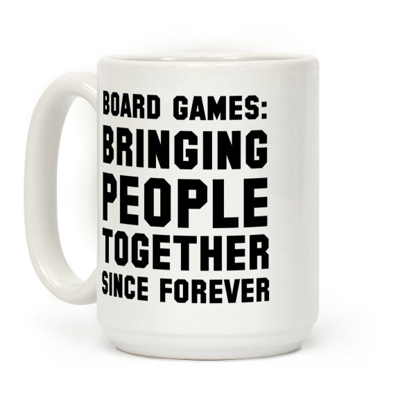 Board Games: Bringing People Together Since Forever Coffee Mug Board Games: Bringing People Together Since Forever Coffee Mug