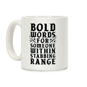 Bold Words For Someone Within Stabbing Range Coffee Mug
