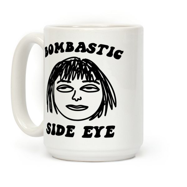 Bombastic Side Eye Coffee Mug Bombastic Side Eye Coffee Mug