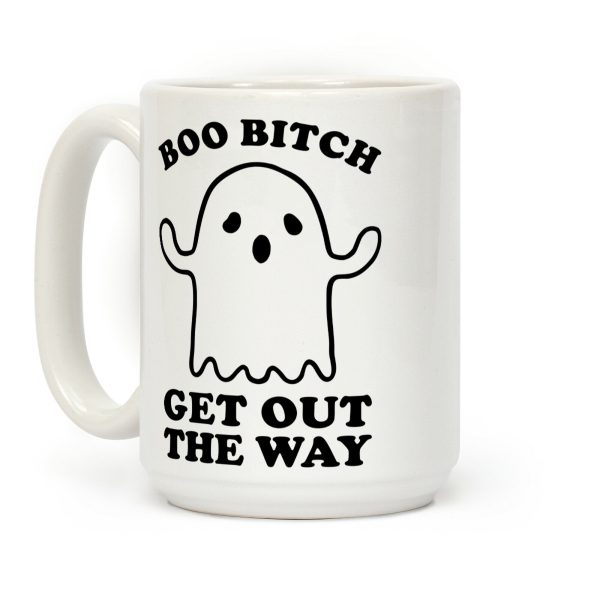 Boo Bitch Get Out The Way Coffee Mug Boo Bitch Get Out The Way Coffee Mug