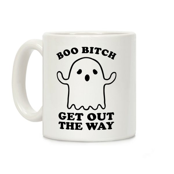 Boo Bitch Get Out The Way Coffee Mug Boo Bitch Get Out The Way Coffee Mug