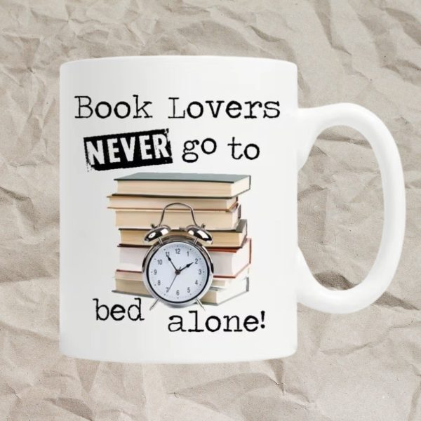 Book Lovers Never Go To Bed Alone Mugs Book Lovers Never Go To Bed Alone Mugs