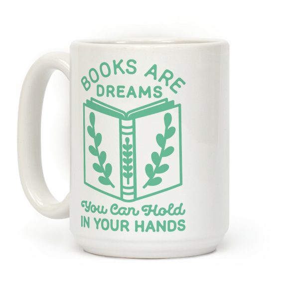 Books Are Dreams You Can Hold in Your Hands Coffee Mug Books Are Dreams You Can Hold in Your Hands Coffee Mug