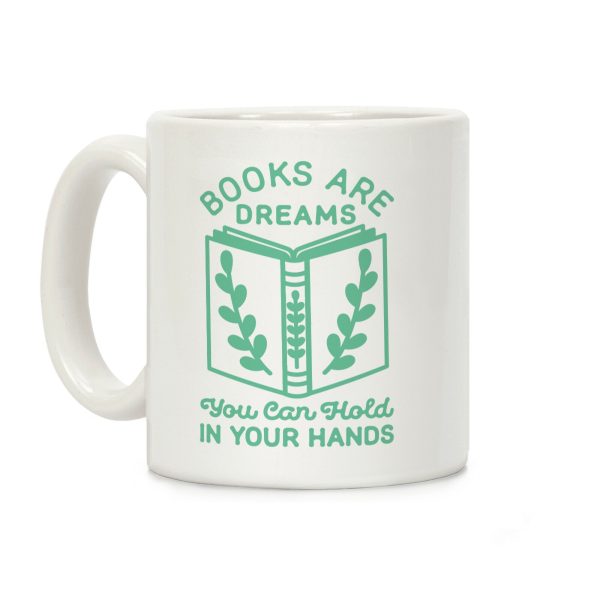 Books Are Dreams You Can Hold in Your Hands Coffee Mug Books Are Dreams You Can Hold in Your Hands Coffee Mug