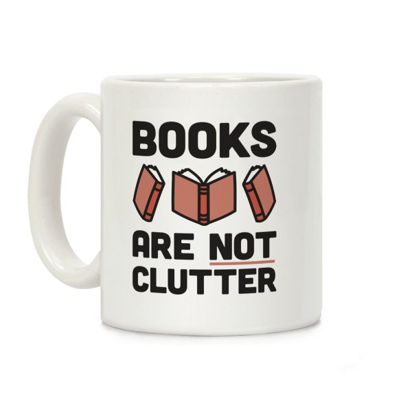 Books Are Not Clutter Coffee Mug Books Are Not Clutter Coffee Mug