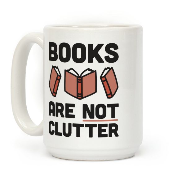 Books Are Not Clutter Coffee Mug Books Are Not Clutter Coffee Mug