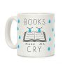 Books Make Me Cry Coffee Mug Books Make Me Cry Coffee Mug
