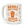 Books, Messy Buns, and Pumpkin Spice Lattes Coffee Mug Books, Messy Buns, and Pumpkin Spice Lattes Coffee Mug