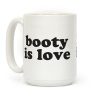 Booty Is Love Coffee Mug Booty Is Love Coffee Mug