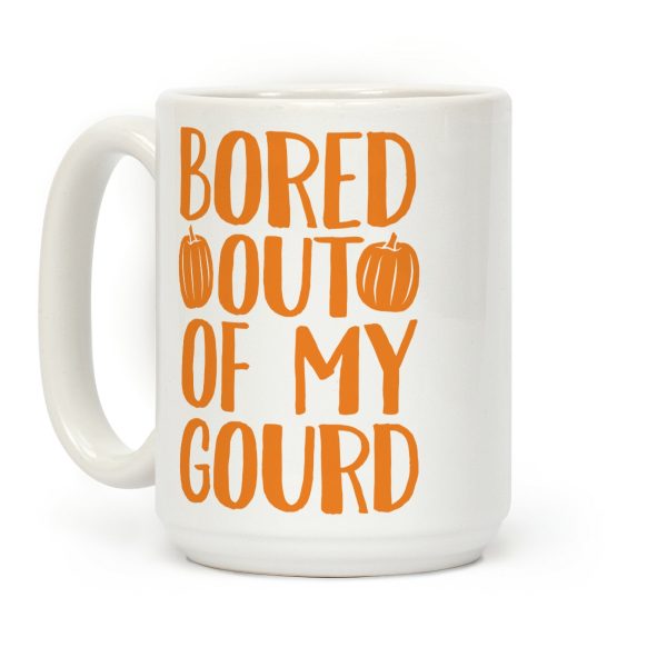 Bored Out Of My Gourd Coffee Mug Bored Out Of My Gourd Coffee Mug