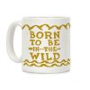 Born To Be In The Wild Coffee Mug Born To Be In The Wild Coffee Mug