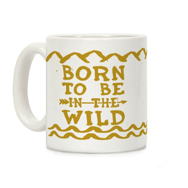 Born To Be In The Wild Coffee Mug Born To Be In The Wild Coffee Mug