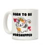 Born to be Worshipped Coffee Mug Born to be Worshipped Coffee Mug