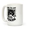Born To Cat Forced To Human Coffee Mug Born To Cat Forced To Human Coffee Mug