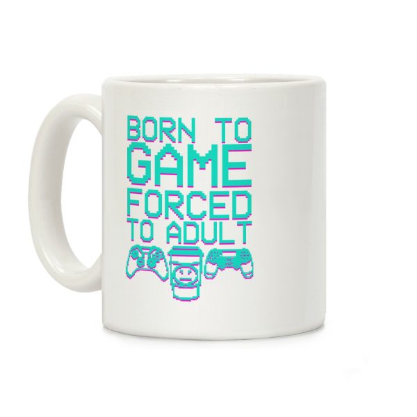 Born To Game, Forced to Adult Coffee Mug Born To Game, Forced to Adult Coffee Mug
