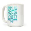 Born To Game, Forced to Adult Coffee Mug Born To Game, Forced to Adult Coffee Mug