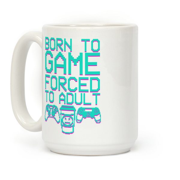 Born To Game, Forced to Adult Coffee Mug Born To Game, Forced to Adult Coffee Mug