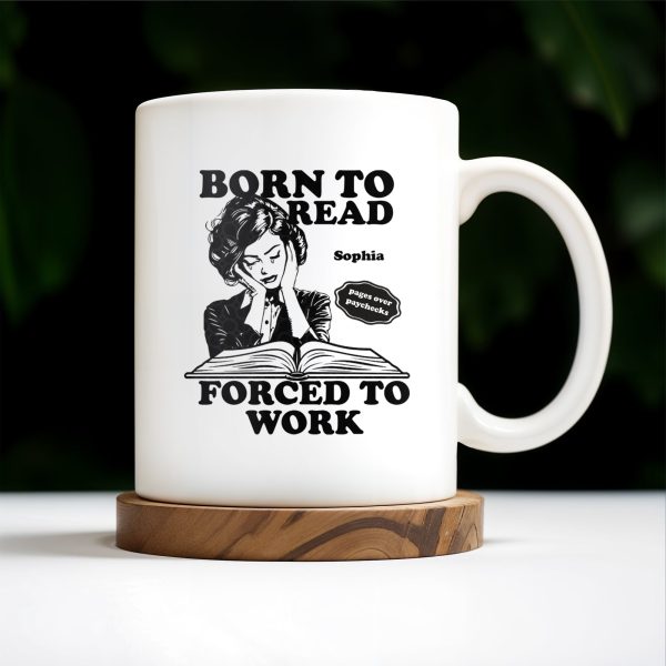 Born to Read Forced to Work Coffee Mug - Personalized Custom Coffee Mug - COL053_MG Born to Read Forced to Work Coffee Mug - Personalized Custom Coffee Mug - COL053_MG