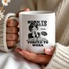 Born to Read Forced to Work Coffee Mug - Personalized Custom Coffee Mug - COL053_MG Born to Read Forced to Work Coffee Mug - Personalized Custom Coffee Mug - COL053_MG