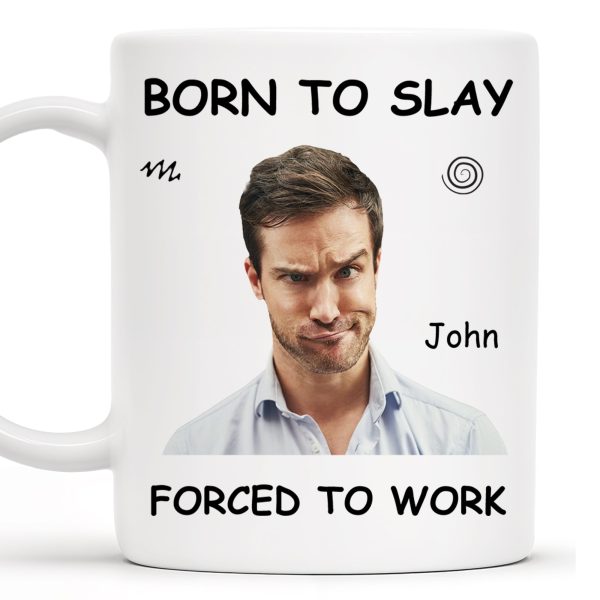 Born To Slay Forced To Work Office Humor Mug - Personalized Custom Coffee Mug - COL032_MG Born To Slay Forced To Work Office Humor Mug - Personalized Custom Coffee Mug - COL032_MG