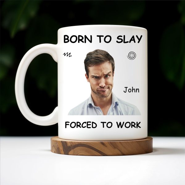 Born To Slay Forced To Work Office Humor Mug - Personalized Custom Coffee Mug - COL032_MG Born To Slay Forced To Work Office Humor Mug - Personalized Custom Coffee Mug - COL032_MG