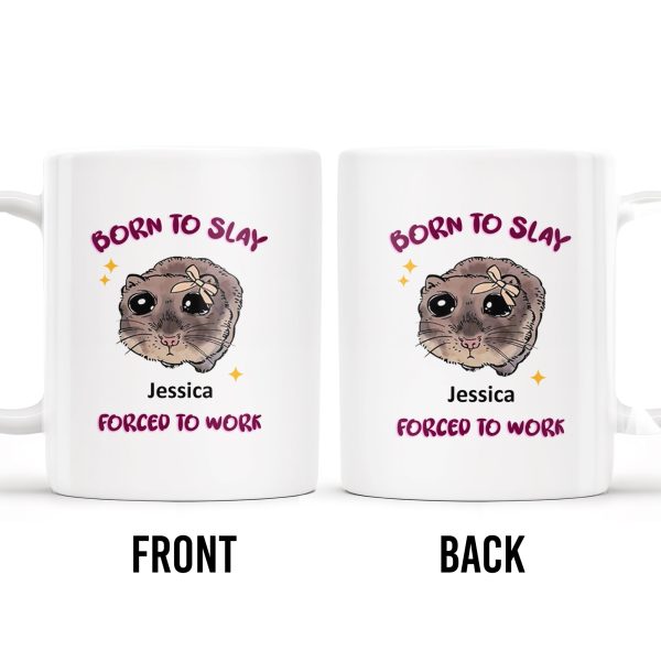 Born To Slay Forced To Work With Cute Hamster Design - Personalized Custom Coffee Mug - COL058_MG
