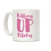 Bottoms Up, B*tches Coffee Mug Bottoms Up, B*tches Coffee Mug