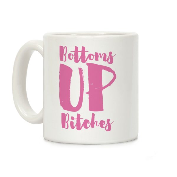 Bottoms Up, B*tches Coffee Mug Bottoms Up, B*tches Coffee Mug