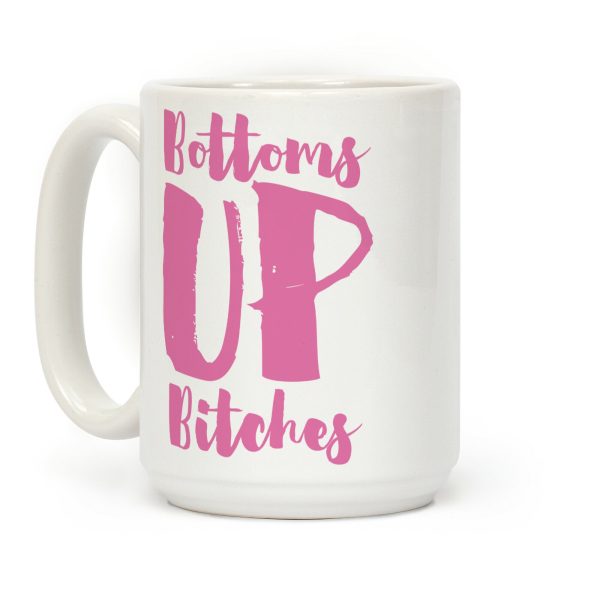 Bottoms Up, B*tches Coffee Mug Bottoms Up, B*tches Coffee Mug