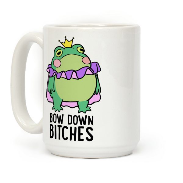 Bow Down Bitches Coffee Mug Bow Down Bitches Coffee Mug