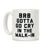 BRB Gotta Go Cry Coffee Mug