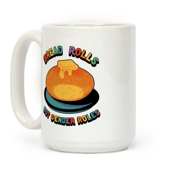 Bread Rolls Not Gender Roles Coffee Mug Bread Rolls Not Gender Roles Coffee Mug