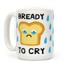 Bready To Cry Coffee Mug
