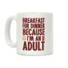 Breakfast For Dinner Because I'm An Adult Coffee Mug Breakfast For Dinner Because I'm An Adult Coffee Mug