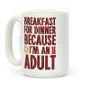 Breakfast For Dinner Because I'm An Adult Coffee Mug Breakfast For Dinner Because I'm An Adult Coffee Mug