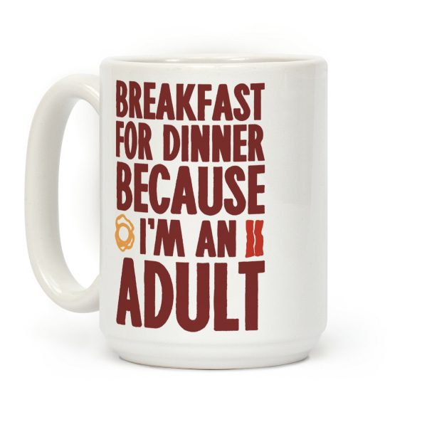 Breakfast For Dinner Because I'm An Adult Coffee Mug Breakfast For Dinner Because I'm An Adult Coffee Mug