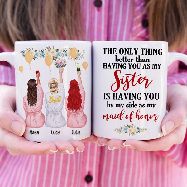 Bridesmaid The Only Thing Better Than Having You As My Sister - Personalized White Mug Bridesmaid The Only Thing Better Than Having You As My Sister - Personalized White Mug