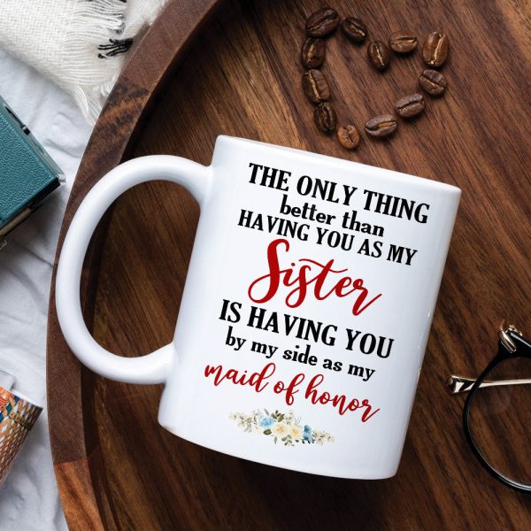 Bridesmaid The Only Thing Better Than Having You As My Sister - Personalized White Mug Bridesmaid The Only Thing Better Than Having You As My Sister - Personalized White Mug
