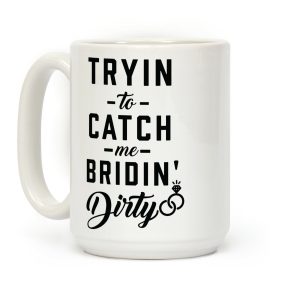 Bridin' Dirty Coffee Mug