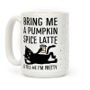 Bring Me A Pumpkin Spice Latte And Tell Me I'm Pretty Cat Coffee Mug Bring Me A Pumpkin Spice Latte And Tell Me I'm Pretty Cat Coffee Mug