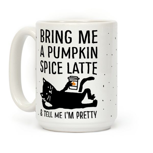Bring Me A Pumpkin Spice Latte And Tell Me I'm Pretty Cat Coffee Mug Bring Me A Pumpkin Spice Latte And Tell Me I'm Pretty Cat Coffee Mug