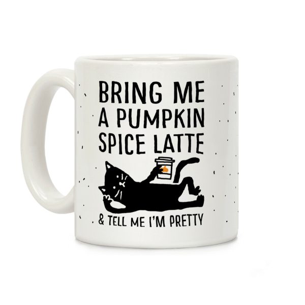 Bring Me A Pumpkin Spice Latte And Tell Me I'm Pretty Cat Coffee Mug Bring Me A Pumpkin Spice Latte And Tell Me I'm Pretty Cat Coffee Mug