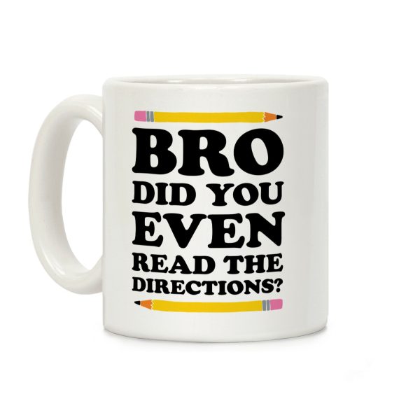Bro Did You Even Read The Directions Teacher Coffee Mug Bro Did You Even Read The Directions Teacher Coffee Mug