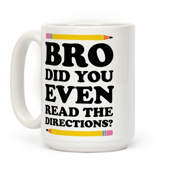 Bro Did You Even Read The Directions Teacher Coffee Mug Bro Did You Even Read The Directions Teacher Coffee Mug
