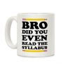 Bro Did You Even Read The Syllabus Teacher Coffee Mug
