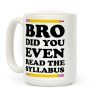 Bro Did You Even Read The Syllabus Teacher Coffee Mug